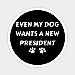 Even My Dog Wants A New President Magnet